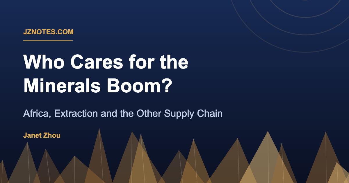 Title card: Who Cares for the Minerals Boom? Africa, Extraction and the Other Supply Chain, by Janet Zhou