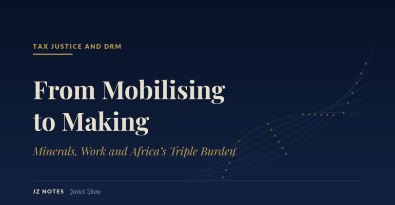 Navy title card reading From Mobilising to Making, Minerals, Work and Africa's Triple Burden, with a category kicker for Tax Justice and DRM and a faint value-chain motif of rising curves and nodes.