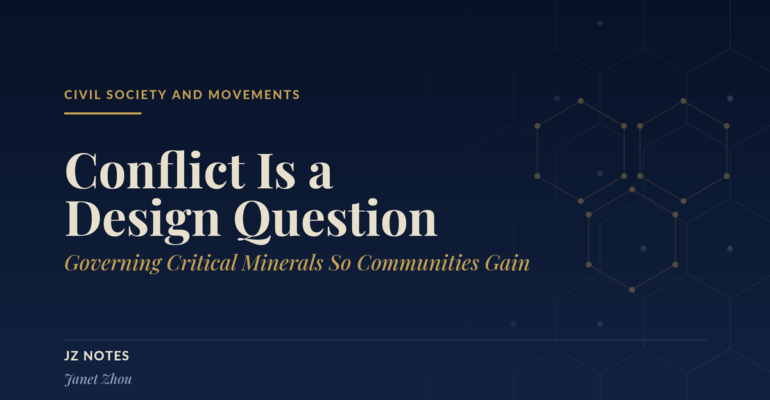 Title card: Conflict Is a Design Question, Governing Critical Minerals So Communities Gain, by Janet Zhou